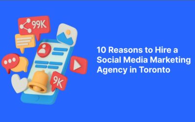 10 Reasons to Hire a Social Media Marketing Agency in Toronto